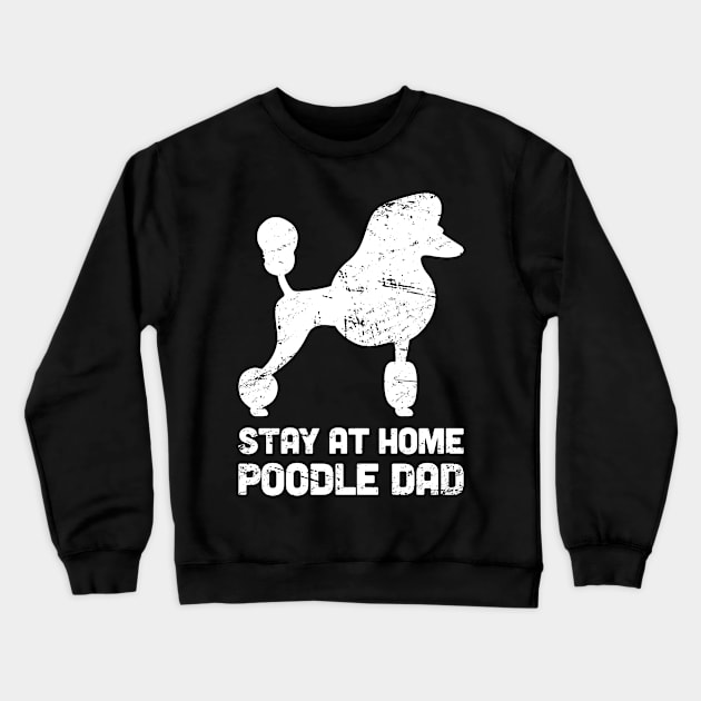 Poodle - Funny Stay At Home Dog Dad Crewneck Sweatshirt by MeatMan